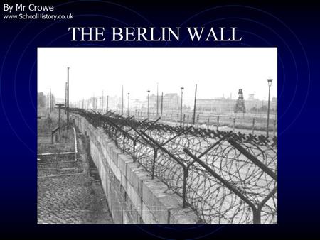 THE BERLIN WALL By Mr Crowe www.SchoolHistory.co.uk.