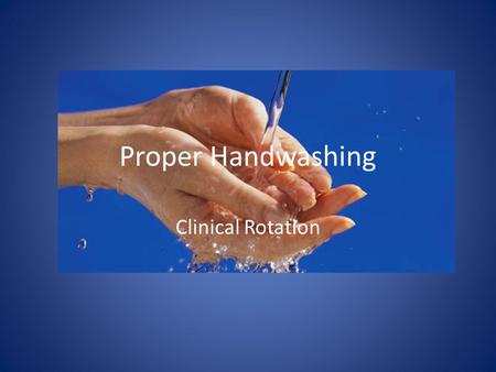 Proper Handwashing Clinical Rotation. CDC Centers for Disease Control Since person-to-person spread can play a significant role in the spread of some.