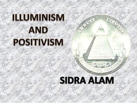 ILLUMINISM WHAT PROVOKED IT FIRST ENLIGHTENMENT THOUGHT LEGACY POSTIVISM CONCLUSION.