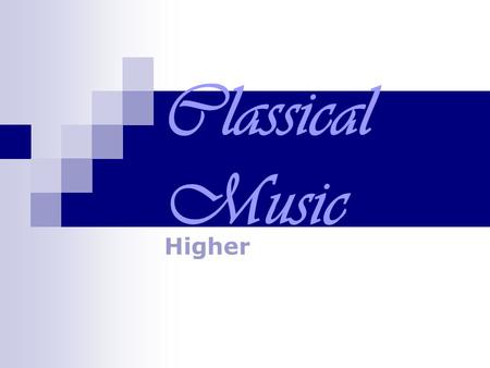 Classical Music Higher. Quick Quiz 1) Between which dates (roughly) did the Classical Period occur? 2) Name 3 famous Classical composers: 3) Name 2 instruments.