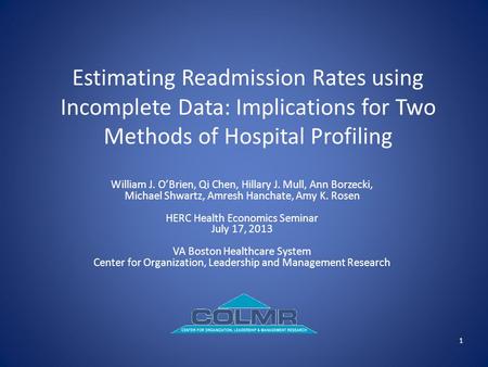 Estimating Readmission Rates using Incomplete Data: Implications for Two Methods of Hospital Profiling William J. O’Brien, Qi Chen, Hillary J. Mull, Ann.