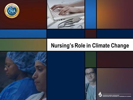 Nursing’s Role in Climate Change. Why is climate change an issue for nurses? It is going to affect the health of the people we work with. It is a social.