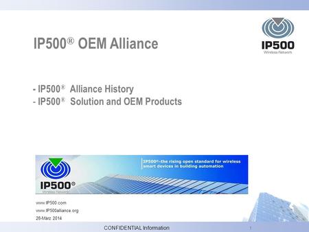 1 - IP500 ® Alliance History - IP500 ® Solution and OEM Products IP500 ® OEM Alliance www.IP500.com www.IP500alliance.org 28-März 2014 CONFIDENTIAL Information.