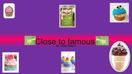 Close to famous By: Joan Bauer. CHARACTERS  Foster- an 11 year old girl who dreams of having her own cooking show  Mama- Foster’s mom who dreams of.