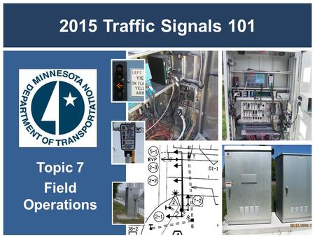 2015 Traffic Signals 101 Topic 7 Field Operations.
