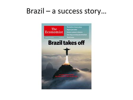 Brazil – a success story…. Brazil today 6 th largest economy Continental size, 190m population Agricultural superpower Clean energy mix – with oil to.