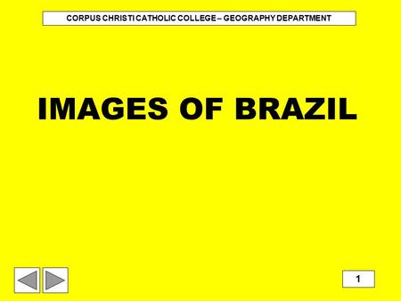 IMAGES OF BRAZIL CORPUS CHRISTI CATHOLIC COLLEGE – GEOGRAPHY DEPARTMENT 1.