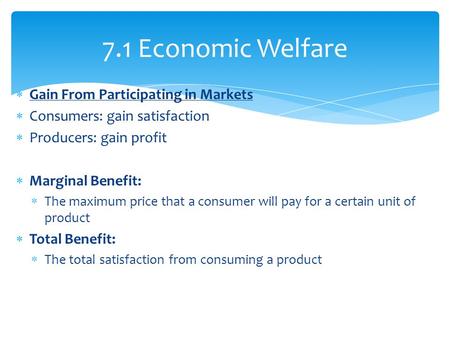  Gain From Participating in Markets  Consumers: gain satisfaction  Producers: gain profit  Marginal Benefit:  The maximum price that a consumer will.