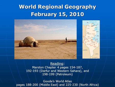 World Regional Geography February 15, 2010 Reading: Marston Chapter 4 pages 154-187, 192-193 (Darfur and Western Sahara), and 198-199 (Petroleum) Goode’s.