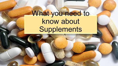 What you need to know about Supplements. What is a Supplement?  Vitamins  Minerals  Herbs or other botanicals  Amino acids  Phytonutrients  Other.