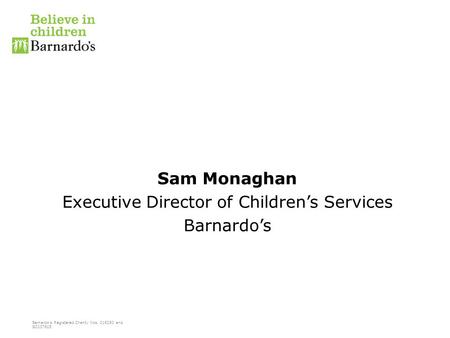 Sam Monaghan Executive Director of Children’s Services Barnardo’s