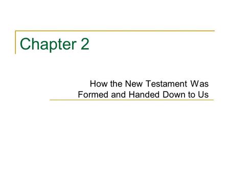 Chapter 2 How the New Testament Was Formed and Handed Down to Us.