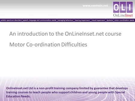 Www.sentrain.net OnlineInset.net Ltd is a non-profit training company limited by guarantee that develops training courses to teach people who support children.