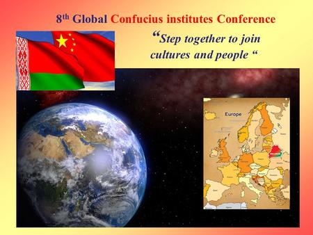 8 th Global Confucius institutes Conference “ Step together to join cultures and people “