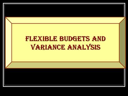 Flexible Budgets and Variance Analysis JOIN KHALID AZIZ ECONOMICS OF ICMAP, ICAP, MA-ECONOMICS, B.COM. FINANCIAL ACCOUNTING OF ICMAP STAGE 1,3,4 ICAP.