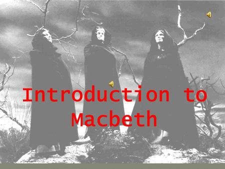 Introduction to Macbeth. Background Information SShakespeare wrote the tragedy of Macbeth around 1606, shortly after James I's accession to the English.