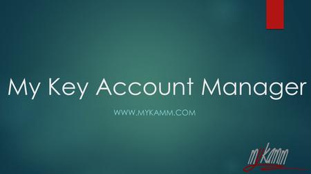 My Key Account Manager WWW.MYKAMM.COM. Business Concept  Mykamm is the service idea for companies whom work connected with China. Mykamm developed instead.