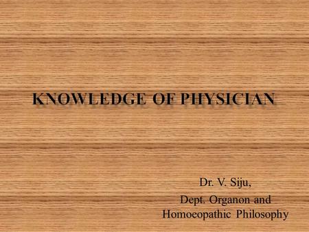 Dr. V. Siju, Dept. Organon and Homoeopathic Philosophy.