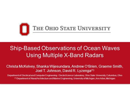 Ship-Based Observations of Ocean Waves Using Multiple X-Band Radars Christa McKelvey, Shanka Wijesundara, Andrew O’Brien, Graeme Smith, Joel T. Johnson,