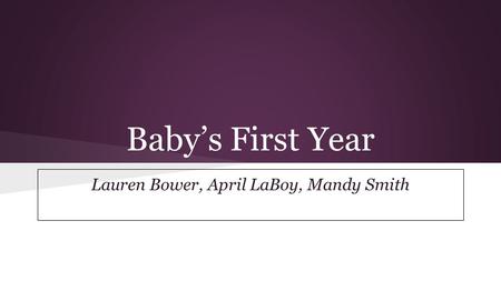 Baby’s First Year Lauren Bower, April LaBoy, Mandy Smith.