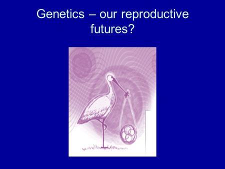 Genetics – our reproductive futures?. Art Work by Gena Glover, former artist in residence, Genetics Unit Guy’s Hospital, London.