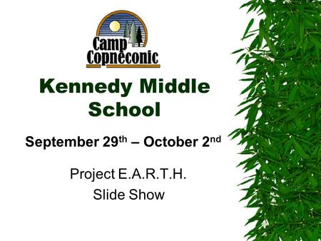 Kennedy Middle School Project E.A.R.T.H. Slide Show September 29 th – October 2 nd.