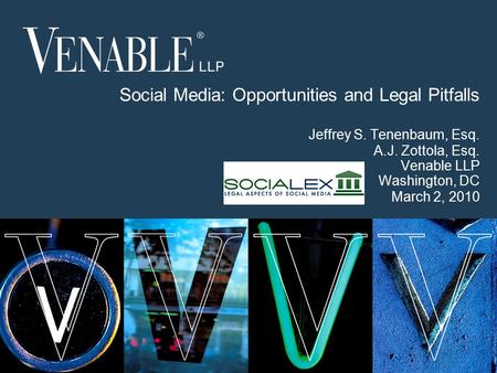 1 © 2008 Venable LLP Social Media: Opportunities and Legal Pitfalls Jeffrey S. Tenenbaum, Esq. A.J. Zottola, Esq. Venable LLP Washington, DC March 2, 2010.