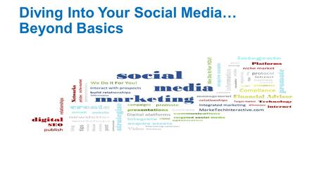 Diving Into Your Social Media… Beyond Basics. Deep Diving Into Your Social Media… Beyond Basics Introduction Integrating Social Media into Traditional.