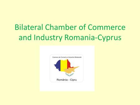 Bilateral Chamber of Commerce and Industry Romania-Cyprus.