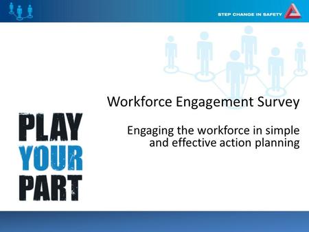 Workforce Engagement Survey Engaging the workforce in simple and effective action planning.