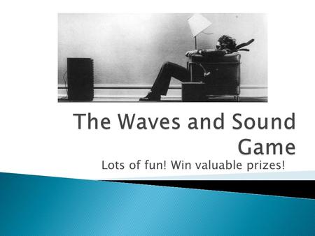 Lots of fun! Win valuable prizes!. 1. The source of all wave motion is a A. region of variable high and low pressure. B. movement of matter. C. harmonic.