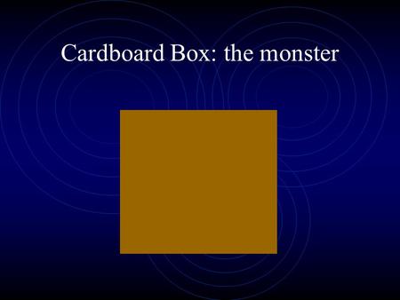 Cardboard Box: the monster. Cardboard Box Cardboard Box! Editor.