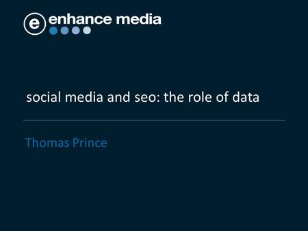 Social media and seo: the role of data Thomas Prince.