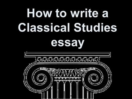How to write a Classical Studies essay