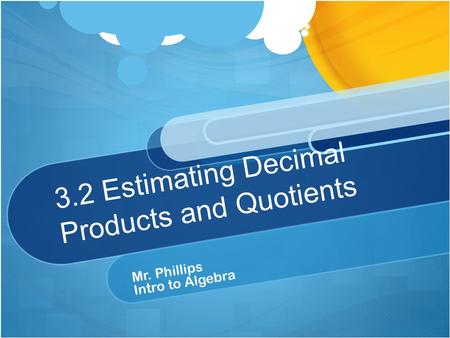 3.2 Estimating Decimal Products and Quotients