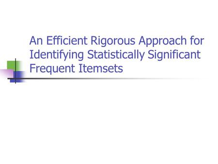 An Efficient Rigorous Approach for Identifying Statistically Significant Frequent Itemsets.