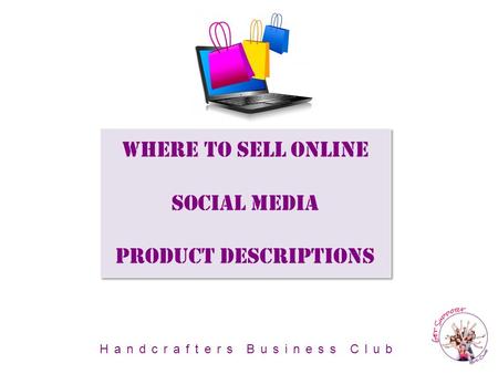 Where To Sell Online Social Media Product Descriptions Handcrafters Business Club.