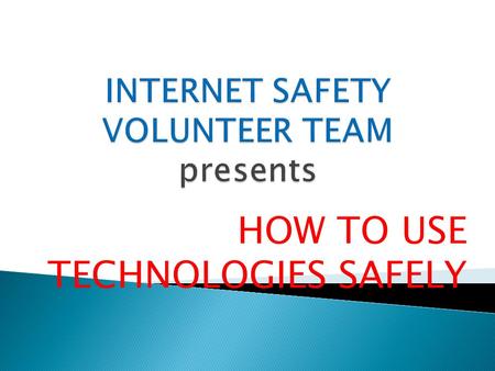 HOW TO USE TECHNOLOGIES SAFELY. We are students from Nikola Vaptsarov Technical Vocational School in Radomir, Bulgaria. We devote this presentation to.