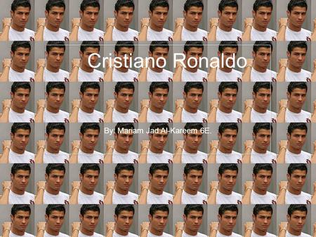 Cristiano Ronaldo By: Mariam Jad Al-Kareem 6E.. Who is the player? Cristiano Ronaldo Dos Santos Aveiro. Ronaldo was born February 5 th 1985. Ronaldo is.