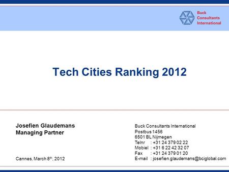 Tech Cities Ranking 2012 Buck Consultants International Postbus 1456 6501 BL Nijmegen Telnr : +31 24 379 02 22 Mobiel : +31 6 22 42 32 07 Fax: +31 24 379.