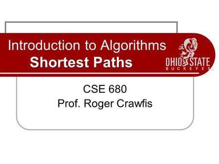 Shortest Paths Introduction to Algorithms Shortest Paths CSE 680 Prof. Roger Crawfis.