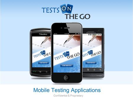 Mobile Testing Applications Confidential & Proprietary.