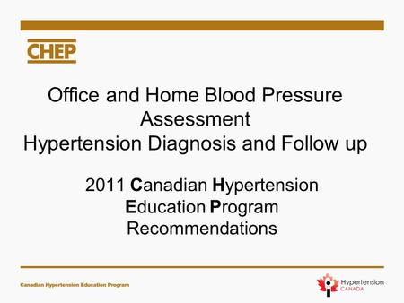 Office and Home Blood Pressure Assessment Hypertension Diagnosis and Follow up 2011 Canadian Hypertension Education Program Recommendations.