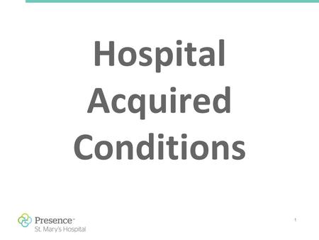 1 Hospital Acquired Conditions. 2 Hospital Acquired Infections (HAI’s) Blood Stream Infections Ventilator Associated Pneumonia (VAP) Surgical Site Infections.