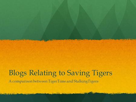 Blogs Relating to Saving Tigers A comparison between TigerTime and StalkingTigers.