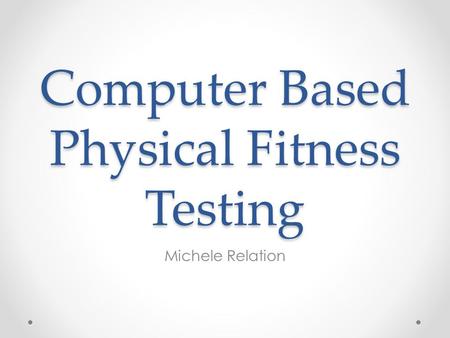 Computer Based Physical Fitness Testing Michele Relation.