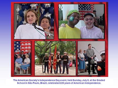 The American Society’s Independence Day event, held Sunday, July 8, at the Graded School in São Paulo, Brazil, celebrated 226 years of American Independence.
