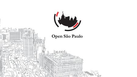 Open São Paulo. São Paulo City Hall  Modernization, strengthening and legitimacy of the State, through the São Paulo Open  Public Policy structured.