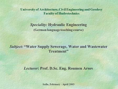 University of Architecture, Civil Engineering and Geodesy Faculty of Hudrotechnics Speciality: Hydraulic Engineering (German language teaching course)
