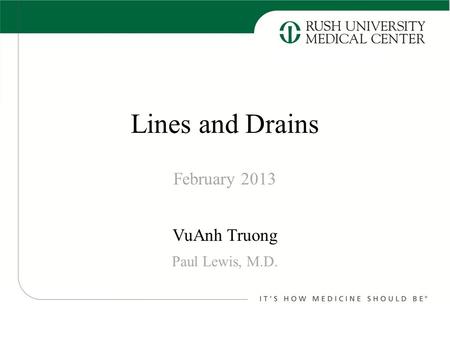 Lines and Drains February 2013 VuAnh Truong Paul Lewis, M.D.